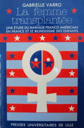 Stock image for La femme transplante. Une tude du mariage franco-amricain en France et le bilinguisme des enfants for sale by medimops