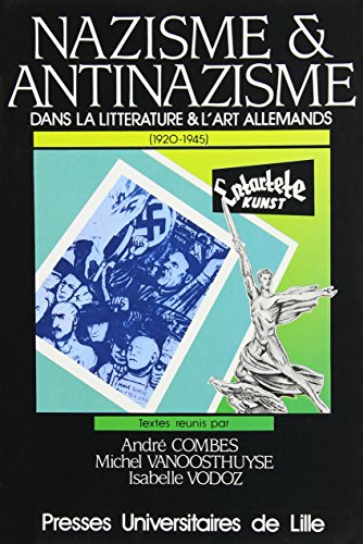 Nazisme et anti nazisme dans la litterature et l'art allemands 1920 1945