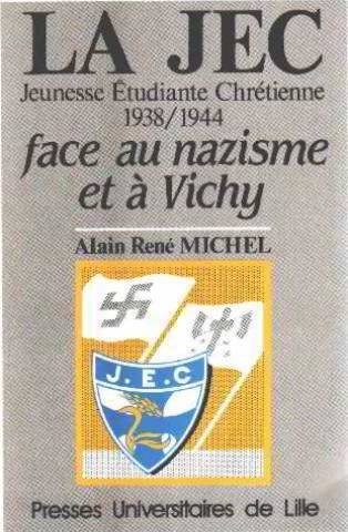 La JEC Jeunesse etudiante chretienne face au nazisme et a Vichy 1938 1944