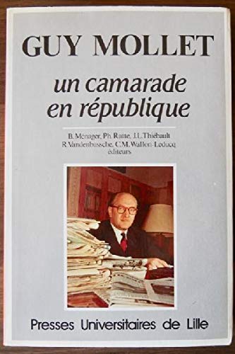 Stock image for Guy Mollet: Un camarade en rpublique Jean Vavasseur-Desperriers; Collectif and Bernard Mnager for sale by Librairie Parrsia