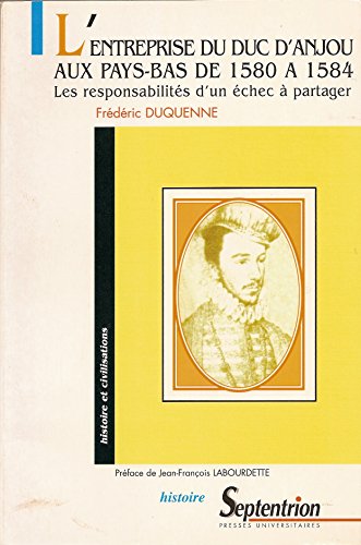 9782859395186: L'entreprise du Duc d'Anjou aux Pays-Bas de 1580  1584.: Les responsabilits d'un chec  partager
