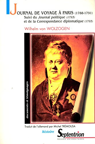 Journal de voyage a Paris 1788-1791 suivi de Journal politique 1793 suivi de Correspondance diplo...