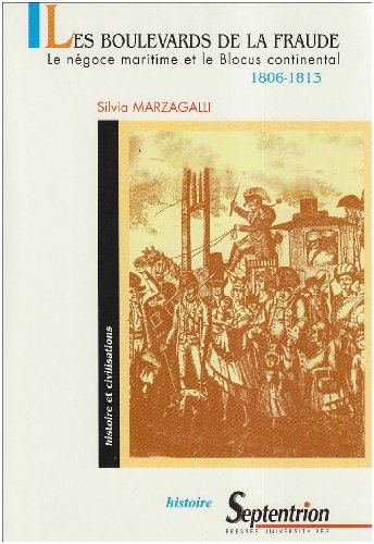 Imagen de archivo de Les boulevards de la fraude: Le ne goce maritime et le blocus continental, 1806-1813 : Bordeaux, Hambourg, Livourne (Histoire et civilisations) (French Edition) a la venta por Midtown Scholar Bookstore