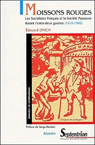 Moissons rouges les socialistes francais et la societe paysanne durant l'entre deux guerres 1918 ...