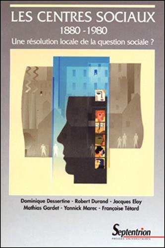 Stock image for Les centres sociaux 1880-1980 : Une rsolution locale de la question sociale ? for sale by medimops