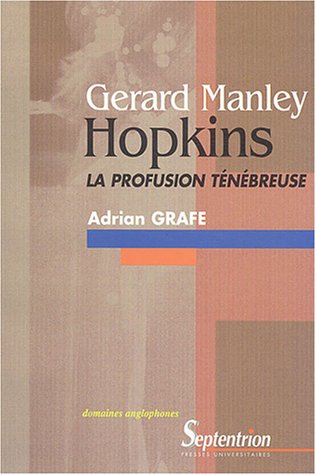 Imagen de archivo de Grard Manley Hopkins, la profusion tnbreuse - cration et dcration dans l'oeuvre potique de G. M. Hopkins, une approche  partir de la pen a la venta por GF Books, Inc.