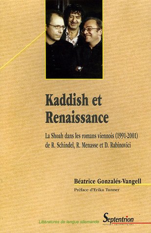 Beispielbild fr Kaddish et Renaissance: La Shoah dans les romans viennois (1991-2001) de Robert Schindel, Robert Menasse et Doron Rabinovici zum Verkauf von Ammareal