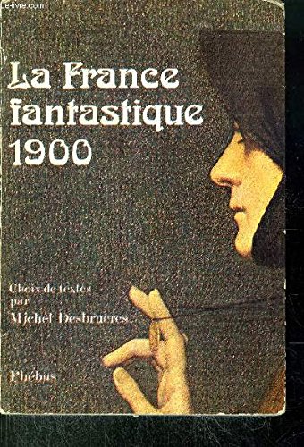 9782859400163: LA FRANCE FANTASTIQUE DE 1900: Choix de textes