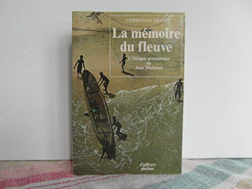 Beispielbild fr La mmoire du fleuve zum Verkauf von A TOUT LIVRE