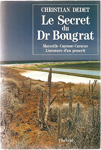 Beispielbild fr Le secret du Dr Bougrat - Marseille-Cayenne-Caracas - L'aventure d'un proscrit zum Verkauf von medimops