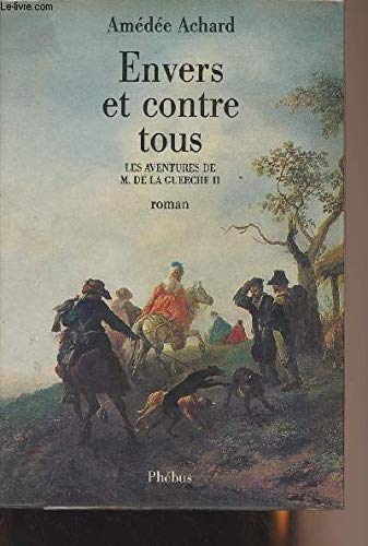 Envers et contre tous: Roman (Les Aventures de M. de la Guerche) (French Edition) (9782859401702) by Achard, AmeÌdeÌe