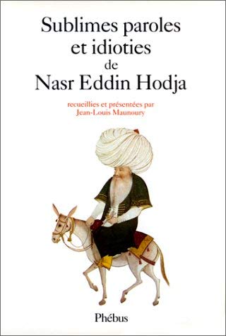 Beispielbild fr Sublimes paroles et idioties de Nasr Eddin Hodja. Collection : Domaine turc. zum Verkauf von AUSONE