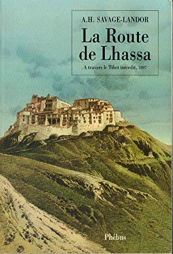 Beispielbild fr La route de Lhassa:   travers le Tibet interdit, 1897 Savage Landor, Arnold Henry zum Verkauf von LIVREAUTRESORSAS