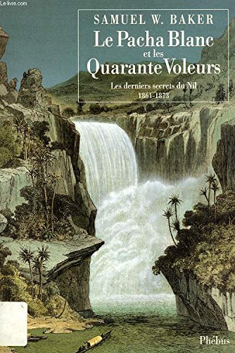 Stock image for Le pacha blanc et les quarante voleurs : Les derniers secrets du Nil, 1861-1873 for sale by Ammareal