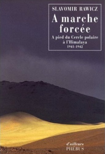 A MARCHE FORCEE : A PIED DU CERCLE POLAIRE A L'HIMALAYA (1941-1942)