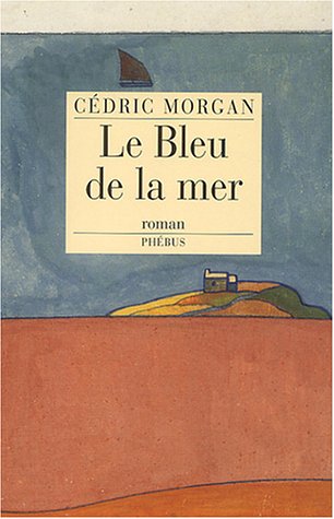 Imagen de archivo de Le Bleu de la mer Morgan, C dric a la venta por LIVREAUTRESORSAS
