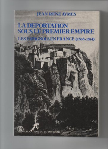 Beispielbild fr La dportation sous le Premier Empire. Les Espagnols en France, 1808-1814 zum Verkauf von medimops