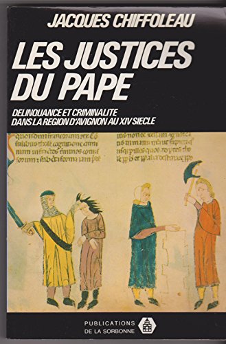 Les justices du pape: DeÌlinquance et criminaliteÌ dans la reÌgion d'Avignon au quatorzieÌ€me sieÌ€cle (Publications de la Sorbonne. SeÌrie "Histoire ancienne et meÌdieÌvale") (French Edition) (9782859440763) by Chiffoleau, Jacques