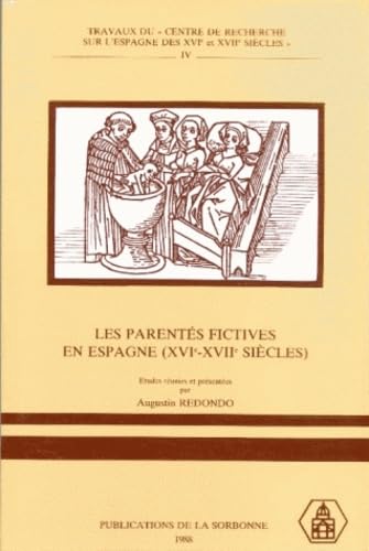 Autour des parentés en Espagne aux XVIe et XVIIe siècles. Histoire, mythe et littérature. Etudes ...