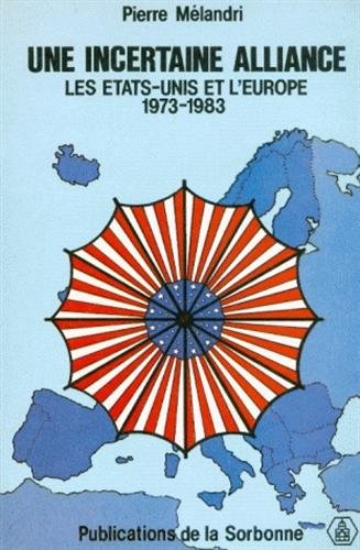 Beispielbild fr Une incertaine alliance : les Etats-Unis et l'Europe 1973-1983 zum Verkauf von Ammareal