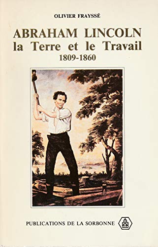Stock image for Abraham Lincoln La Terre et Le Travail 1809-1860 for sale by dsmbooks