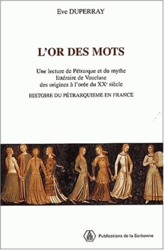 Beispielbild fr L'or des mots. Une lecture de Ptrarque et du mythe littraire de Vaucluse des origines  l'ore du XXe sicle zum Verkauf von Ammareal