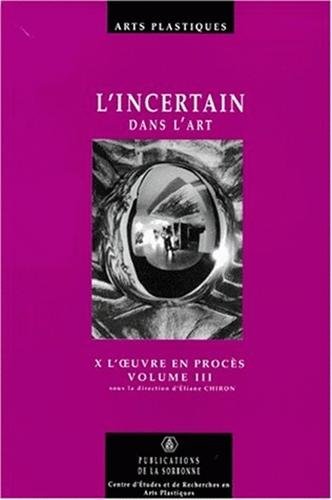 Stock image for L'incertain dans l'art X - L'oeuvre en procs, Volume 3 for sale by Okmhistoire