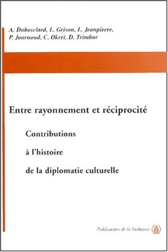 Beispielbild fr Entre rayonnement et rciprocit: Contributions  l'histoire de la diplomatie culturelle zum Verkauf von Ammareal