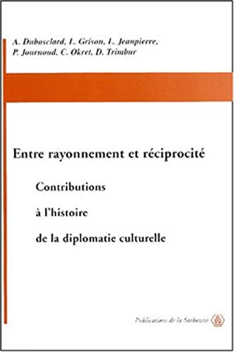 Stock image for Entre Rayonnement Et Rciprocit : Contributions  L'histoire De La Diplomatie Culturelle for sale by RECYCLIVRE