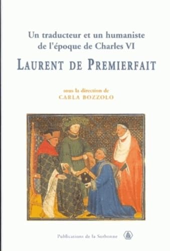 Un traducteur et un humaniste de l'époque de Charles VI , LAURENT DE PREMIERFAIT