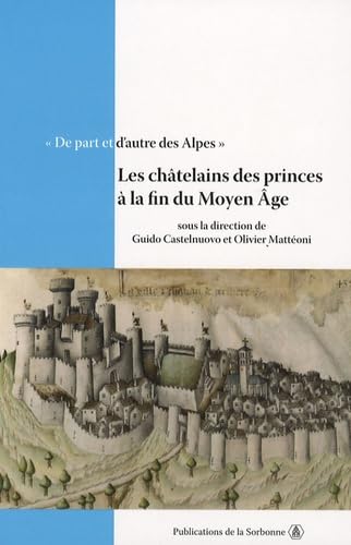 Stock image for De part et d'autre des Alpes : Tome 1, Les chtelains des princes  la fin du Moyen Age, Actes de la table ronde de Chambry, 11 et 12 octobre 2001 for sale by Revaluation Books