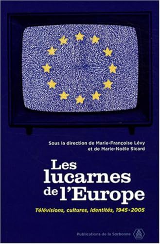 Beispielbild fr Les lucarnes de l'Europe: Tlvisions, cultures, identits 1945-2005 zum Verkauf von Gallix