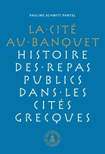 CitÃ© au banquet: Histoire des repas publics dans les citÃ©s grecques (9782859446574) by Schmitt Pantel, Pauline