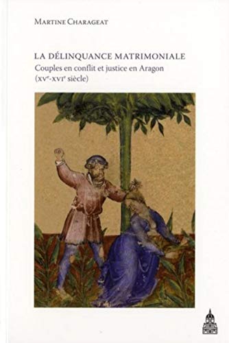 Stock image for La dlinquance matrimoniale: Couples en conflit et justice en Aragon (XVe-XVIe sicle) for sale by Ammareal