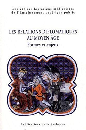 Stock image for Les relations diplomatiques au Moyen Age : Formes et enjeux for sale by Okmhistoire