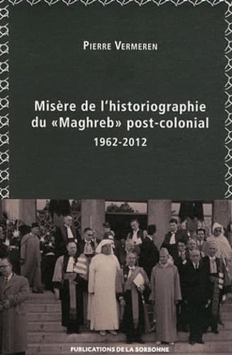 Beispielbild fr Misre de l'historiographie du Maghreb  post-colonial  (1962-2012) zum Verkauf von Okmhistoire