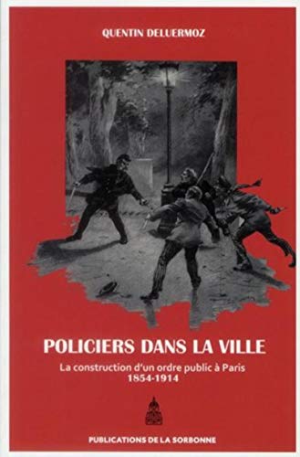 9782859446987: Policiers dans la ville: La construction d'un ordre public  Paris (1854-1914)