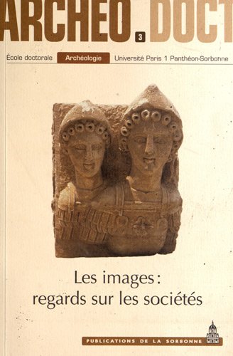 9782859447052: Les Images : regards sur les socits: Actes de la 3e Journe doctorale d'archologie 2008