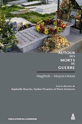 Stock image for Autour des morts de guerre: Maghreb - Moyen-Orient Branche, Raphalle; Picaudou, Nadine et Vermeren, Pierre for sale by BIBLIO-NET