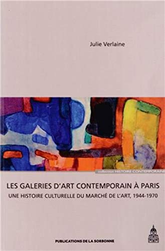 Beispielbild fr Les galeries d'art contemporain  Paris : Une histoire culturelle du march de l'art ( 1944-1970 ) zum Verkauf von Okmhistoire