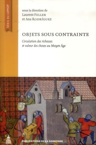 Beispielbild fr Objets sous contrainte: Circulation des richesses et valeur des choses au Moyen ge [Broch] Feller, Laurent et Rodriguez, Ana zum Verkauf von BIBLIO-NET