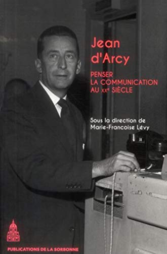 9782859447601: Jean d'Arcy (1913-1983): Penser la communication au XXe sicle