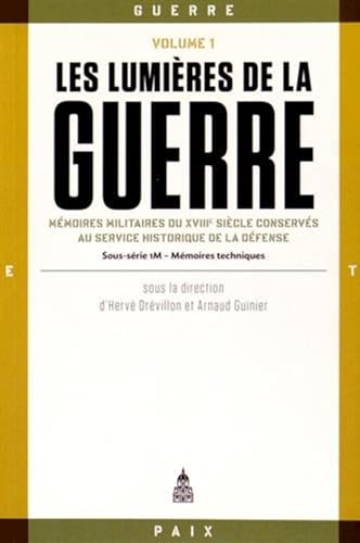 Beispielbild fr Les lumires de la guerre Volume 1: Mmoires militaires du XVIIIe sicle conservs au service historique de la Dfense [Broch] Drvillon, Herv et Guinier, Arnaud zum Verkauf von BIBLIO-NET