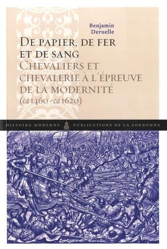 Imagen de archivo de De papier, de fer et de sang: Chevaliers et chevalerie  l'preuve de la modernit (1460-1620) a la venta por Gallix