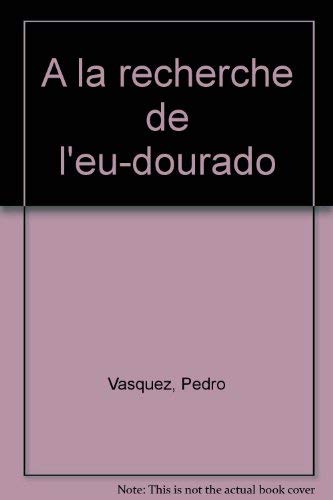 A la recherche de l'eu-dourado (French Edition) (9782859490027) by Vasquez, Pedro