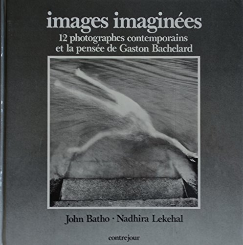 Stock image for Images imagine es: 12 photographes contemporains et la pense e de Gaston Bachelard (French Edition) for sale by Visible Voice Books