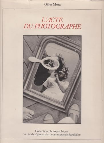 9782859490591: L'ACTE DU PHOTOGRAPHE: COLLECTION PHOTOGRAPHIQUE DU FONDS REGIONAL D'ART CONTEMPORAIN AQUITAINE.