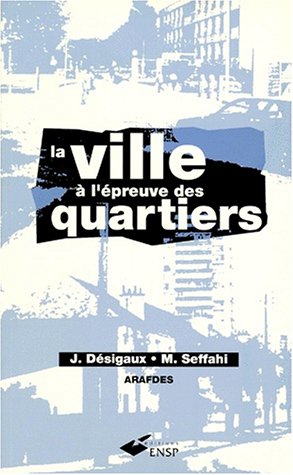 Beispielbild fr La ville  l'preuve des quartiers : Textes rassembls par Jacques Dsigaux,. et Mohammed Seffahi,. zum Verkauf von medimops