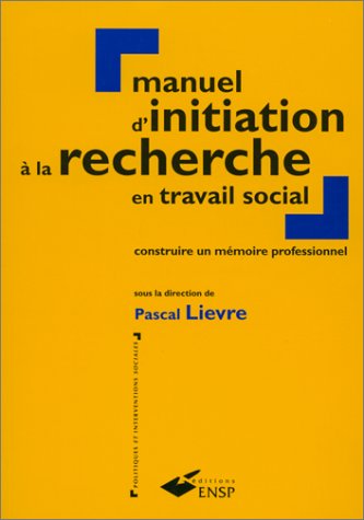 9782859526979: Manuel D'Initiation A La Recherche En Travail Social. Construire Un Memoire Professionnel