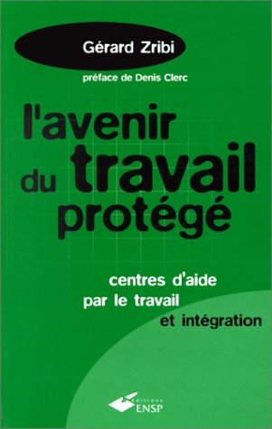 Beispielbild fr L'AVENIR DU TRAVAIL PROTEGE. : Centres d'aide par le travail et intgration zum Verkauf von medimops